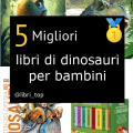 Migliori libri di dinosauri per bambini