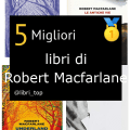 Migliori libri di Robert Macfarlane